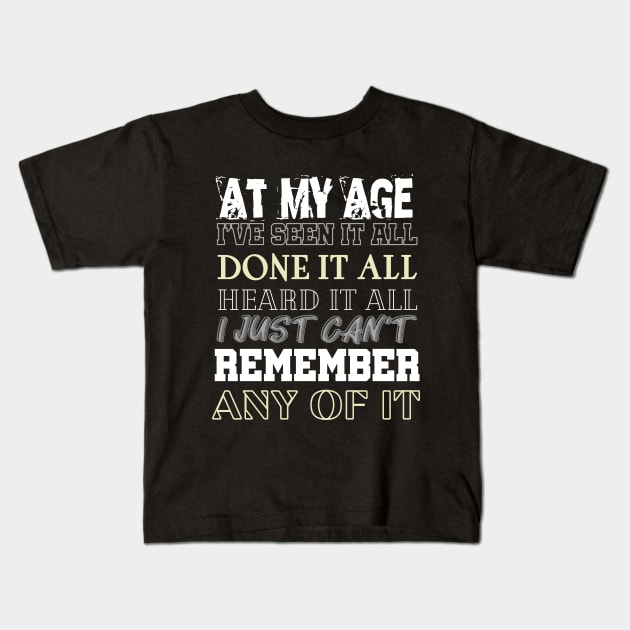 At My Age I've Seen It All Kids T-Shirt by Kachanan@BoonyaShop